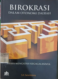 Image of Birokrasi dalam otonomi daerah: upaya mengatasi kegagalannya