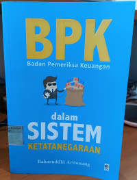 Image of BPK: Badan Pemeriksa Keuangan dalam sistem ketatanegaraan