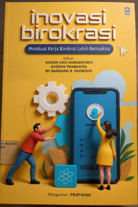 Image of Inovasi Birokrasi : Membuat Kerja Birokrat Lebih Bermakna