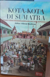 Image of Kota kota di Sumatra: enam kisah kewarganegaraan dan demokrasi